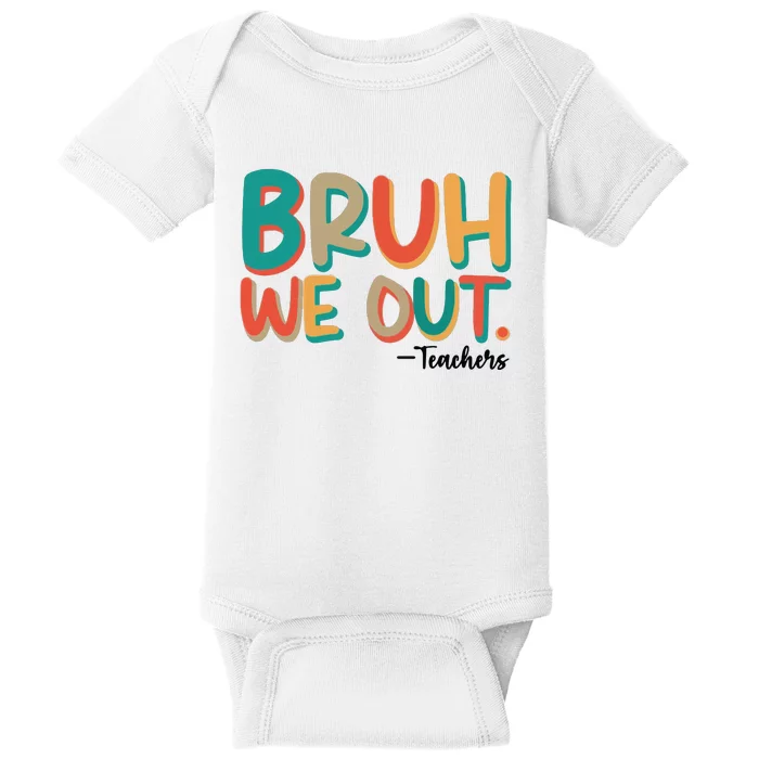 Bruh We Out Teachers Teacher Break School Break We Out Baby Bodysuit