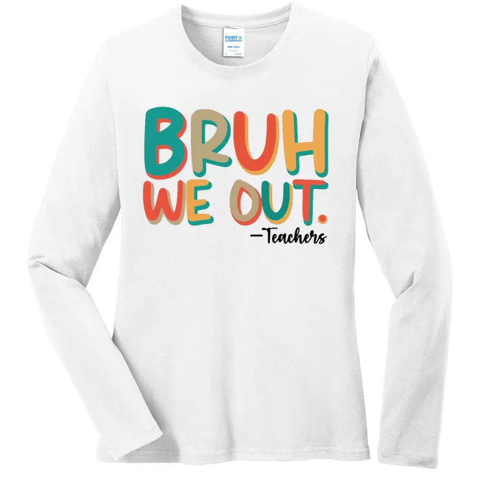 Bruh We Out Teachers Teacher Break School Break We Out Ladies Long Sleeve Shirt