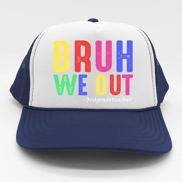 Bruh We Out Teachers End Of School Year 3Rd Grade Teacher Gift Trucker Hat