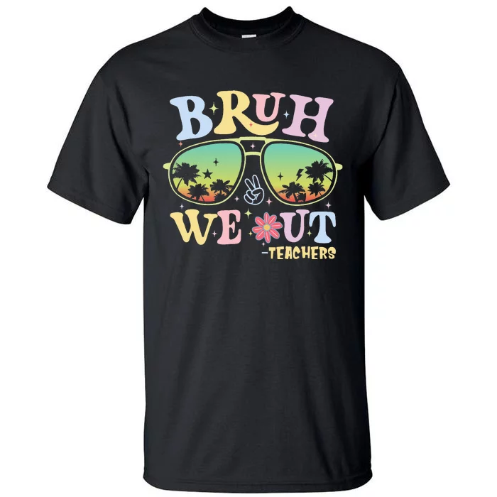 Bruh We Out Teachers Tall T-Shirt