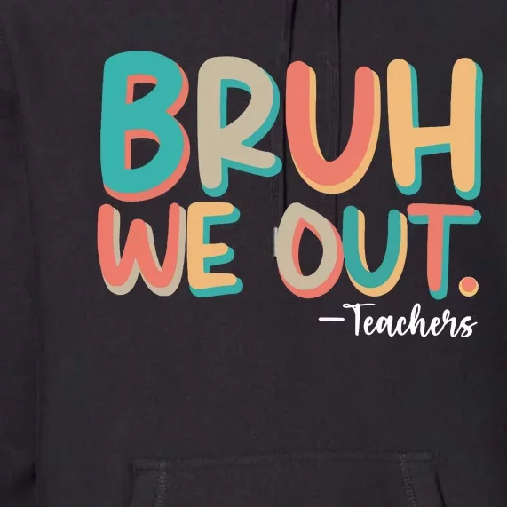 Bruh We Out Teachers Teacher Life Premium Hoodie