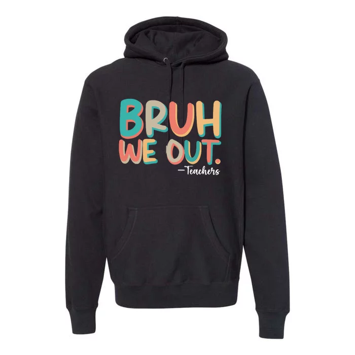 Bruh We Out Teachers Teacher Life Premium Hoodie