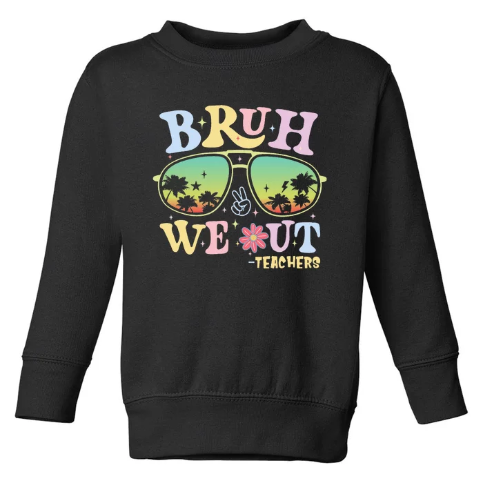 Bruh We Out Teachers Happy Last Day Of School Toddler Sweatshirt