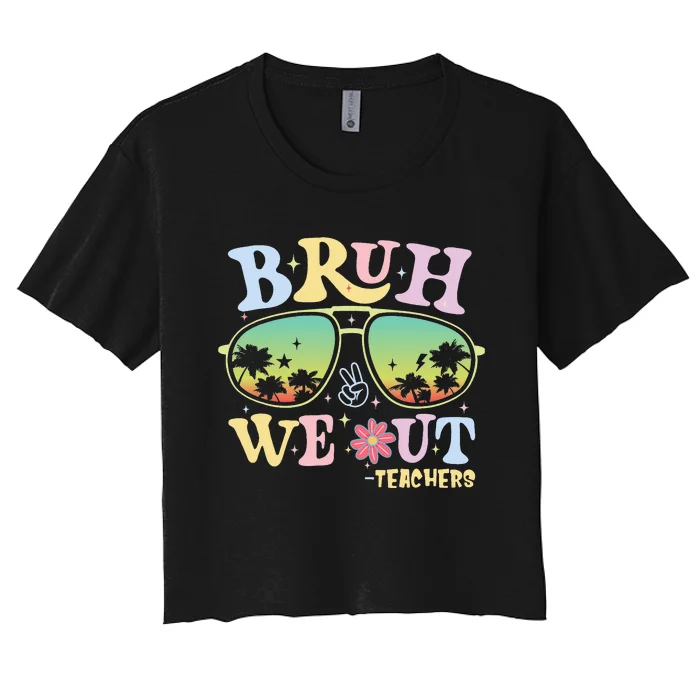 Bruh We Out Teachers Happy Last Day Of School Women's Crop Top Tee