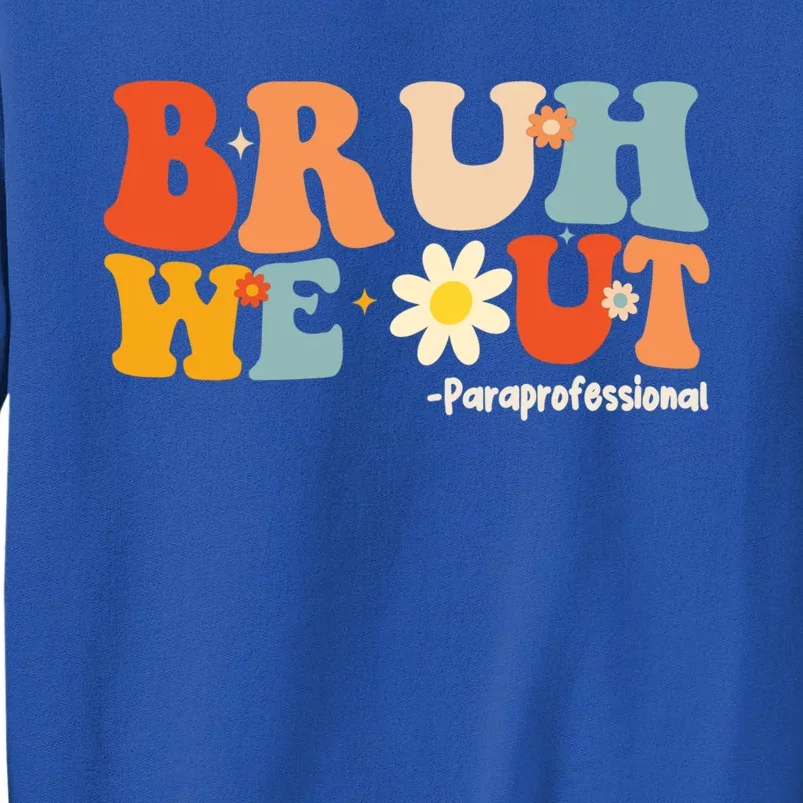 Bruh We Out Paraprofessionals Groovy Last Day Of School Gift Tall Sweatshirt