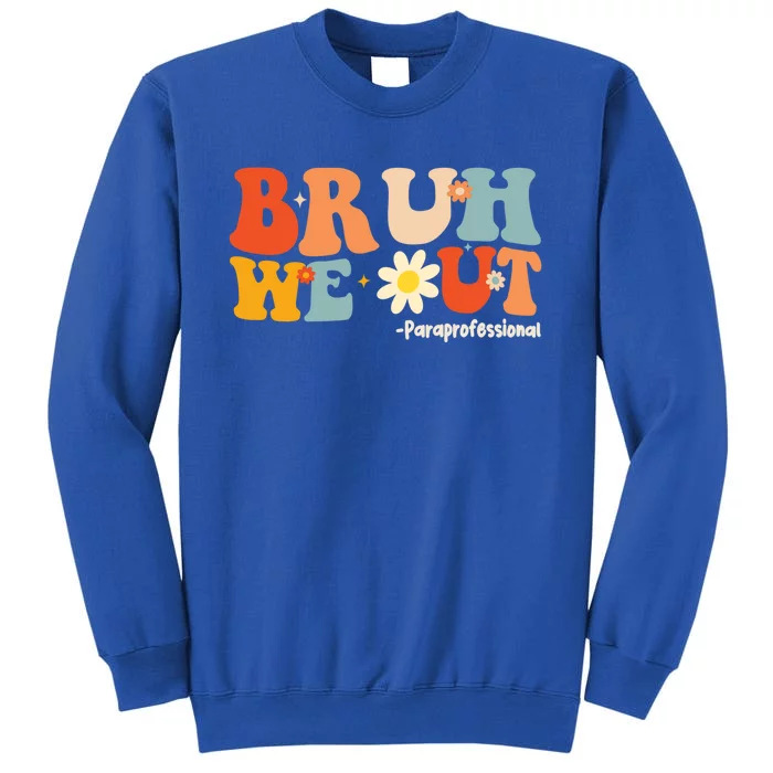 Bruh We Out Paraprofessionals Groovy Last Day Of School Gift Tall Sweatshirt