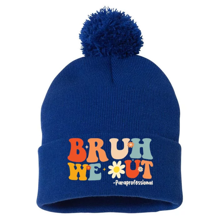 Bruh We Out Paraprofessionals Groovy Last Day Of School Gift Pom Pom 12in Knit Beanie