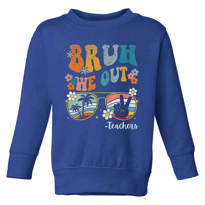 Bruh We Out Teachers Last Day Of School End Of School Year Toddler Sweatshirt