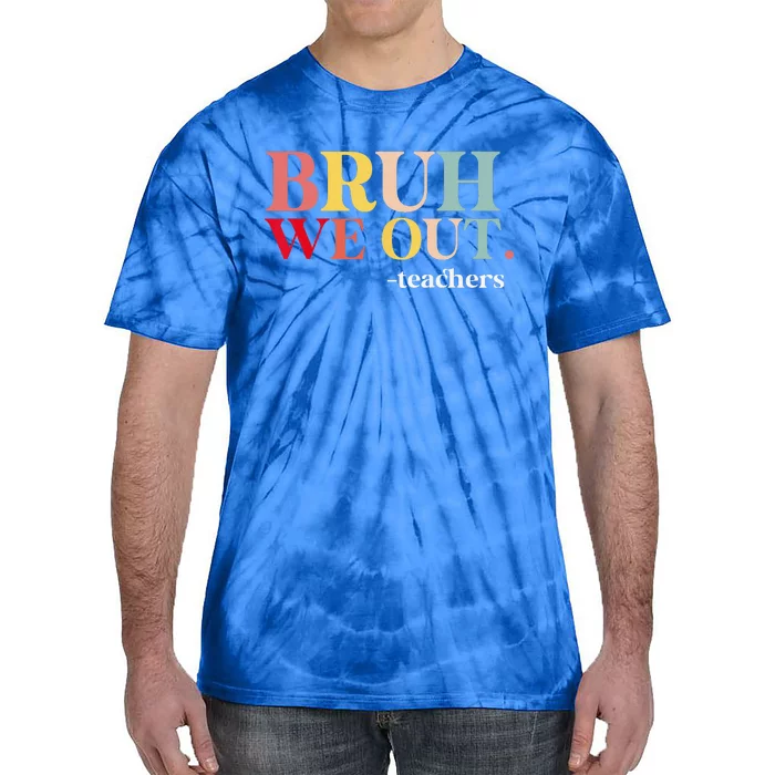 Bruh We Out Teachers Last Day Of School Teachers Funny Tie-Dye T-Shirt