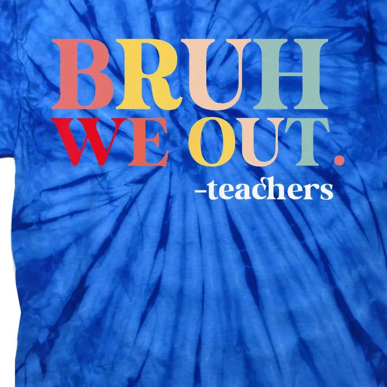 Bruh We Out Teachers Last Day Of School Teachers Funny Tie-Dye T-Shirt