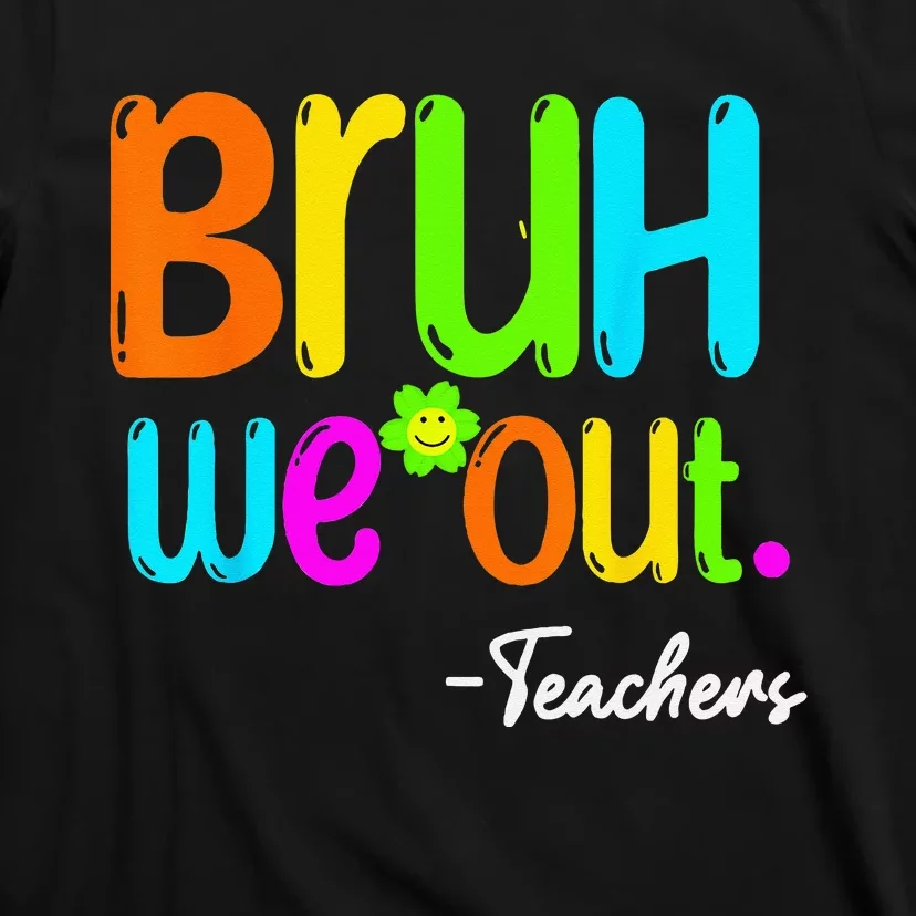 Bruh We Out Teacher Happy Last Day Of School T-Shirt