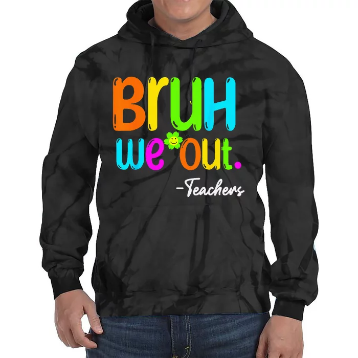 Bruh We Out Teacher Happy Last Day Of School Tie Dye Hoodie