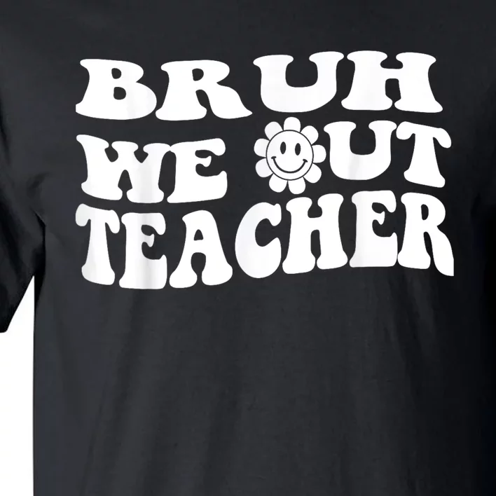 Bruh We Out Teachers Cute End Of School Year Teacher Summer Tall T-Shirt