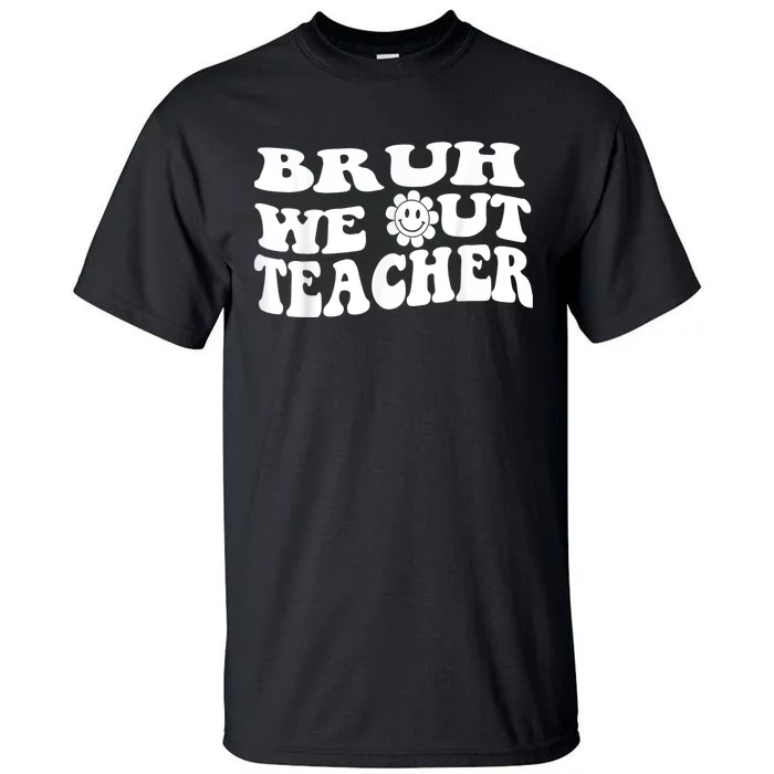 Bruh We Out Teachers Cute End Of School Year Teacher Summer Tall T-Shirt