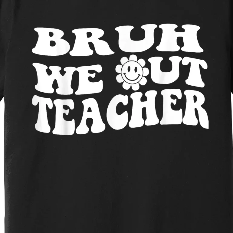 Bruh We Out Teachers Cute End Of School Year Teacher Summer Premium T-Shirt