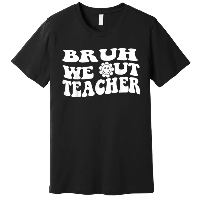 Bruh We Out Teachers Cute End Of School Year Teacher Summer Premium T-Shirt