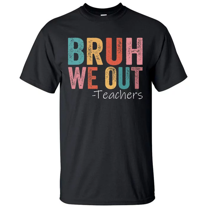 Bruh We Out Teachers Happy Last Day Of School Retro Vintage Tall T-Shirt