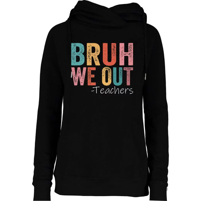 Bruh We Out Teachers Happy Last Day Of School Retro Vintage Womens Funnel Neck Pullover Hood