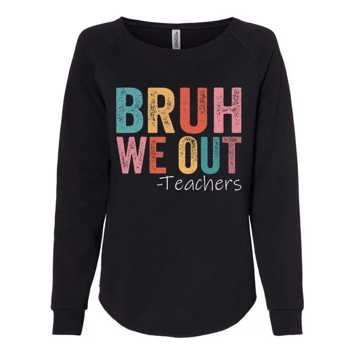 Bruh We Out Teachers Happy Last Day Of School Retro Vintage Womens California Wash Sweatshirt