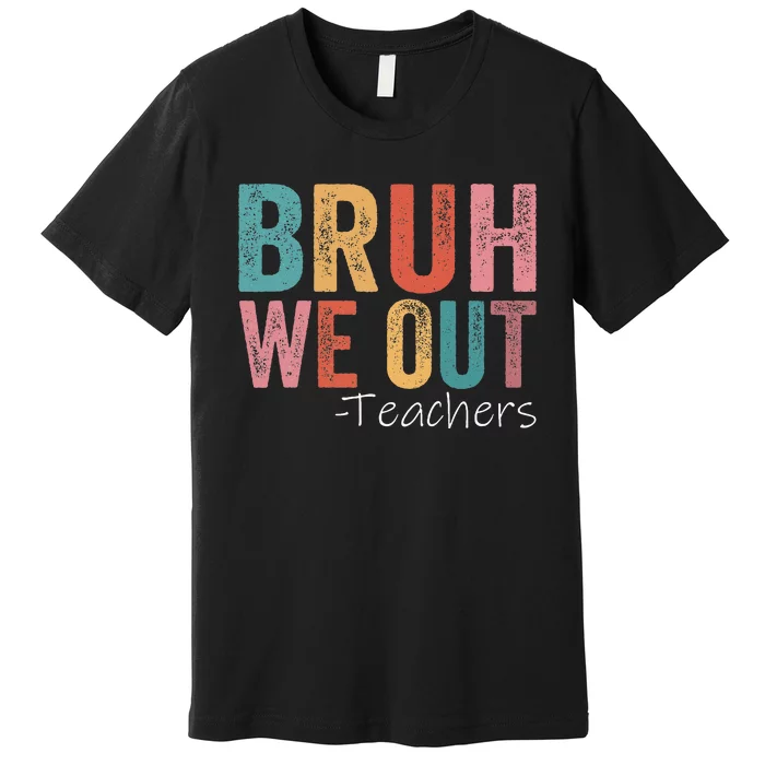 Bruh We Out Teachers Happy Last Day Of School Retro Vintage Premium T-Shirt