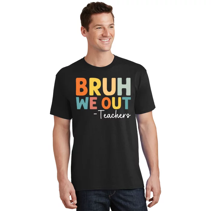 Bruh We Out Teachers Last Day Of School T-Shirt