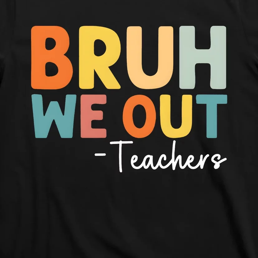 Bruh We Out Teachers Last Day Of School T-Shirt