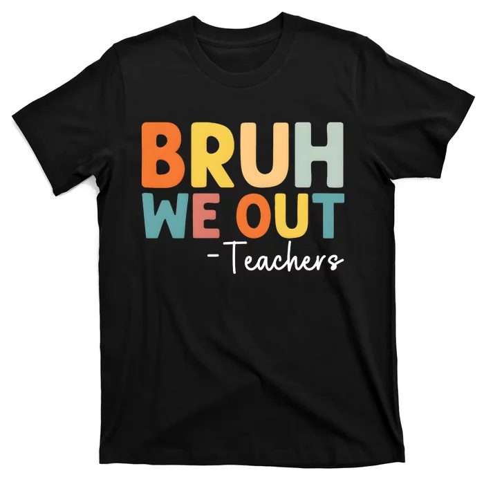 Bruh We Out Teachers Last Day Of School T-Shirt