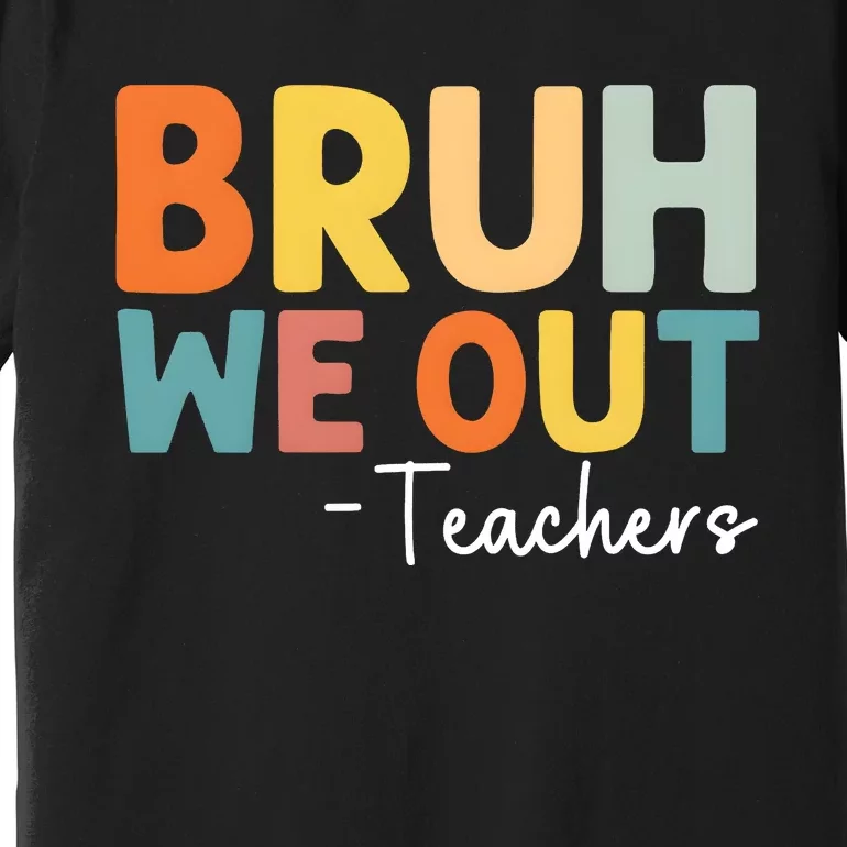 Bruh We Out Teachers Last Day Of School Premium T-Shirt