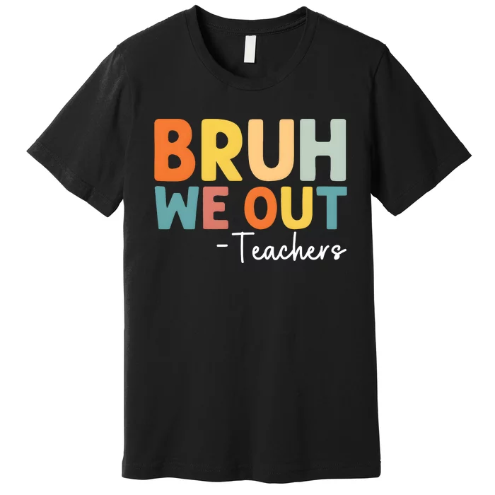 Bruh We Out Teachers Last Day Of School Premium T-Shirt