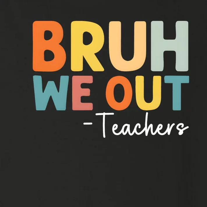 Bruh We Out Teachers Last Day Of School Toddler Long Sleeve Shirt