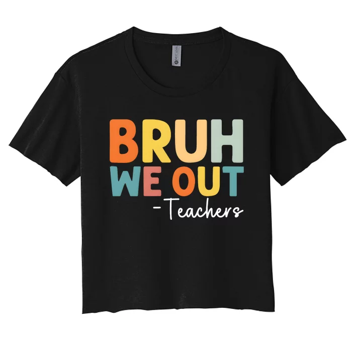 Bruh We Out Teachers Last Day Of School Women's Crop Top Tee