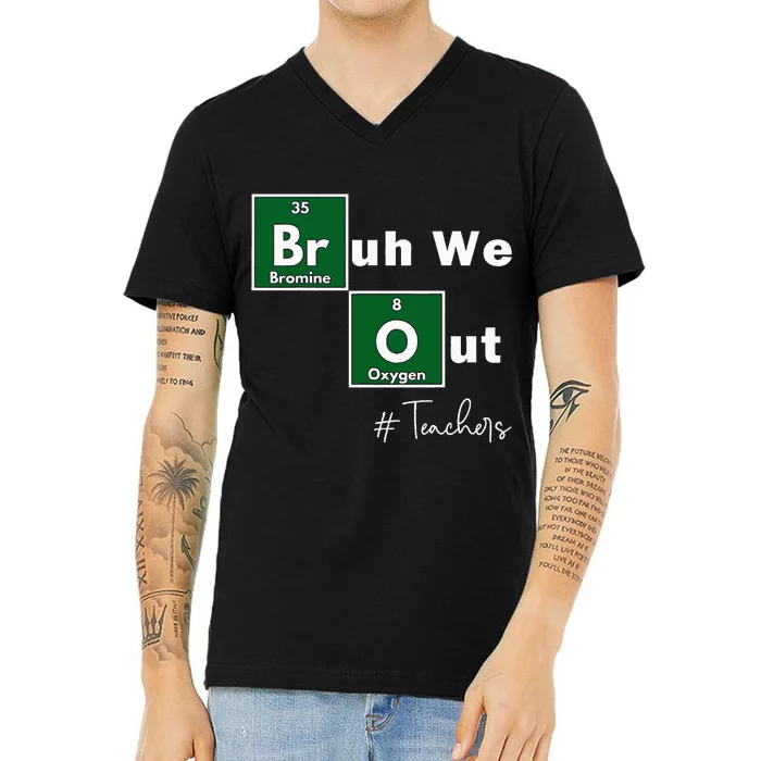 Bruh We Out Teachers Chemistry Periodic Table Element Summer V-Neck T-Shirt