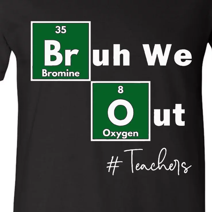 Bruh We Out Teachers Chemistry Periodic Table Element Summer V-Neck T-Shirt