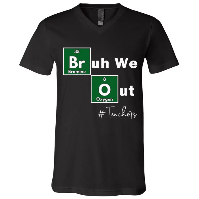 Bruh We Out Teachers Chemistry Periodic Table Element Summer V-Neck T-Shirt