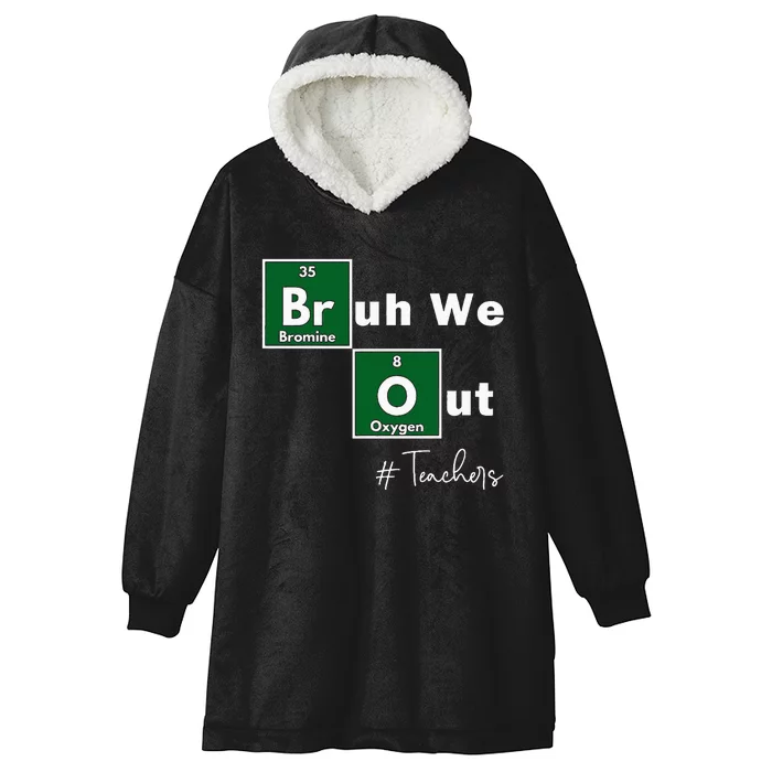 Bruh We Out Teachers Chemistry Periodic Table Element Summer Hooded Wearable Blanket