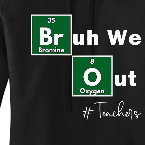 Bruh We Out Teachers Chemistry Periodic Table Element Summer Women's Pullover Hoodie