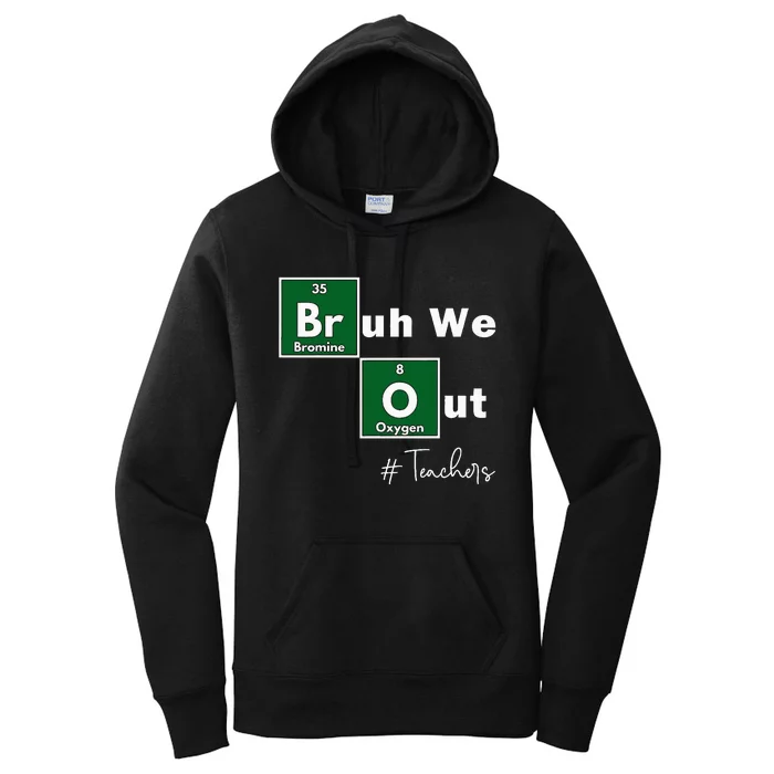 Bruh We Out Teachers Chemistry Periodic Table Element Summer Women's Pullover Hoodie