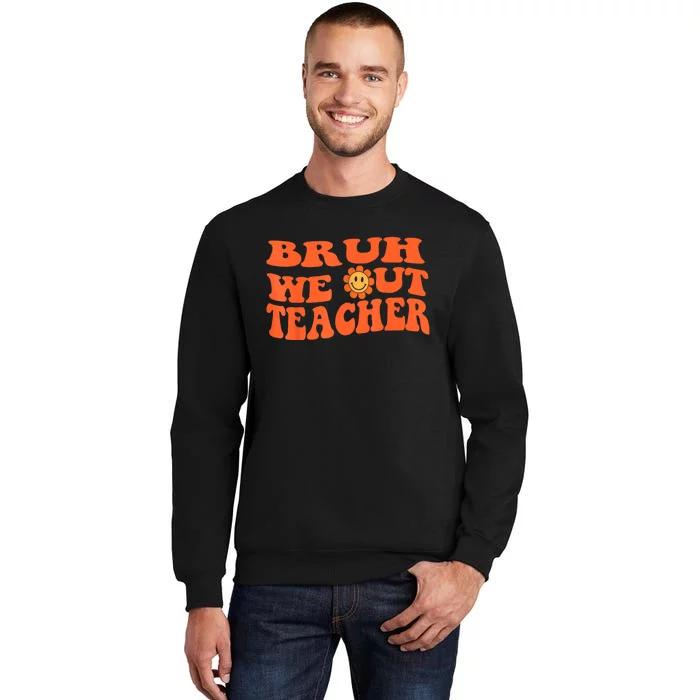 Bruh We Out Teachers Cute End Of School Year Teacher Summer Tall Sweatshirt