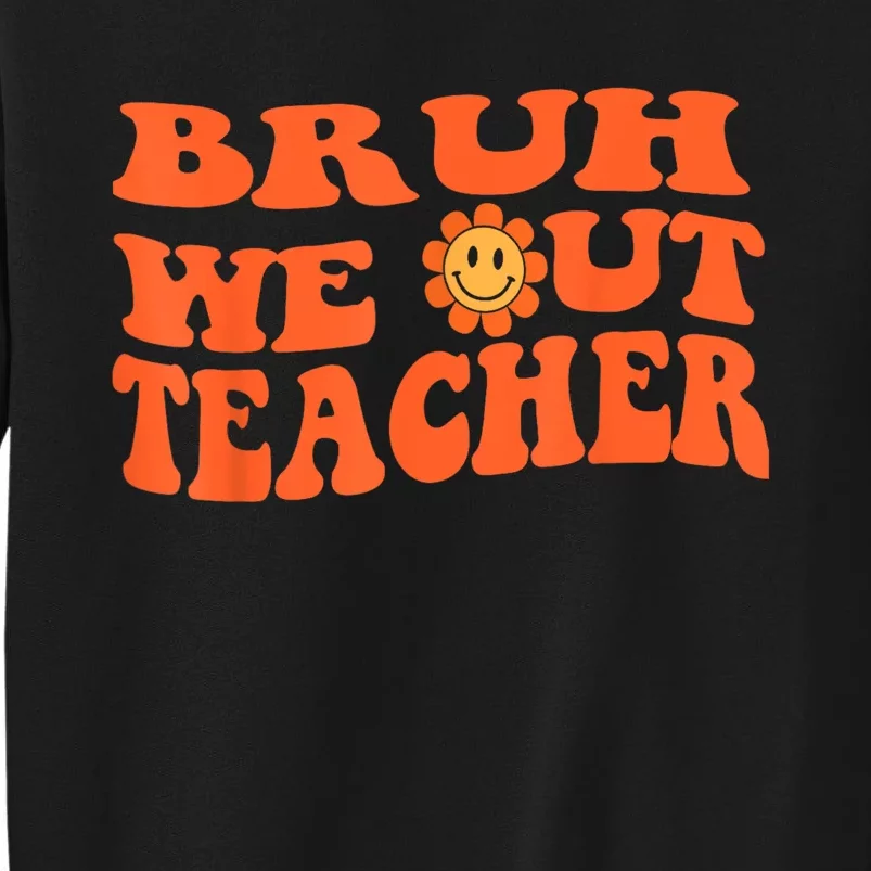 Bruh We Out Teachers Cute End Of School Year Teacher Summer Tall Sweatshirt