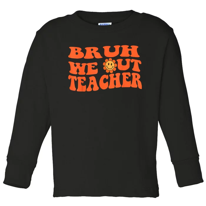 Bruh We Out Teachers Cute End Of School Year Teacher Summer Toddler Long Sleeve Shirt