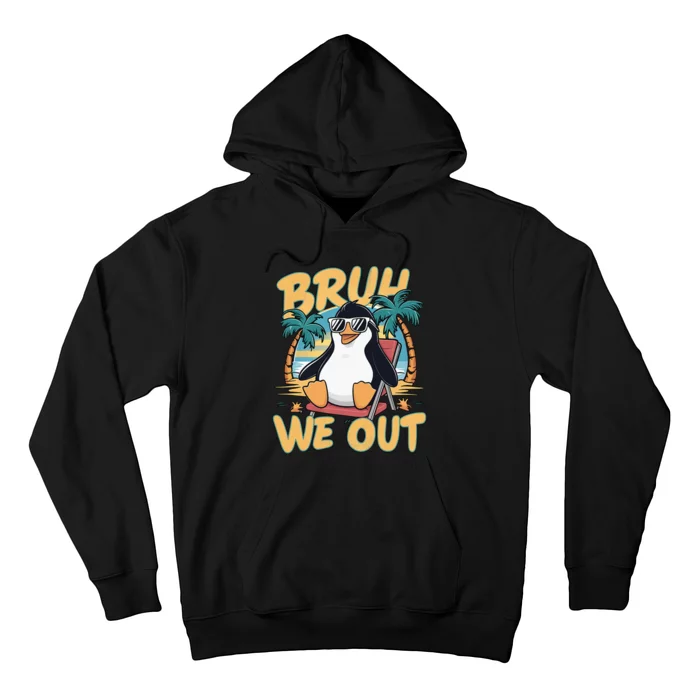 Bruh We Out Teachers Happy Last Day Of School Penguin Summer Hoodie