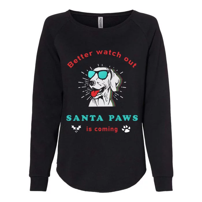 Better Watch Out Santa Paws Is Coming Vintage Christmas Gift Womens California Wash Sweatshirt