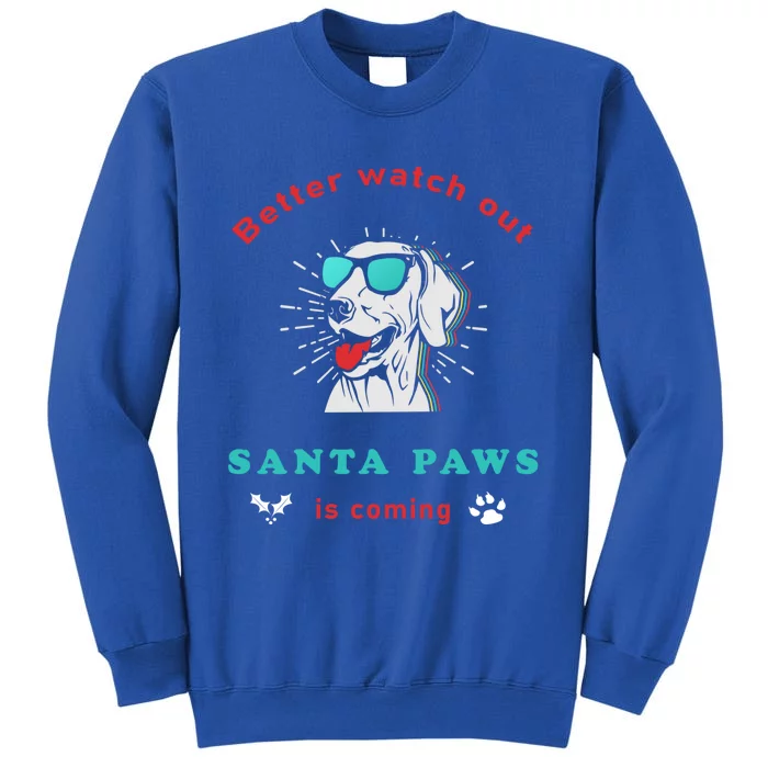 Better Watch Out Santa Paws Is Coming Vintage Christmas Gift Tall Sweatshirt