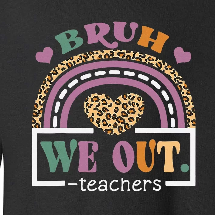 Bruh We Out Teachers Happy Last Day Of School Hello Summer Toddler Sweatshirt