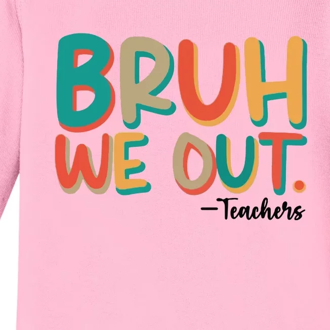 Bruh We Out Teachers Teacher Break School Break We Out Baby Long Sleeve Bodysuit