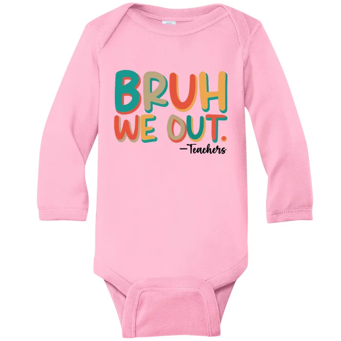 Bruh We Out Teachers Teacher Break School Break We Out Baby Long Sleeve Bodysuit