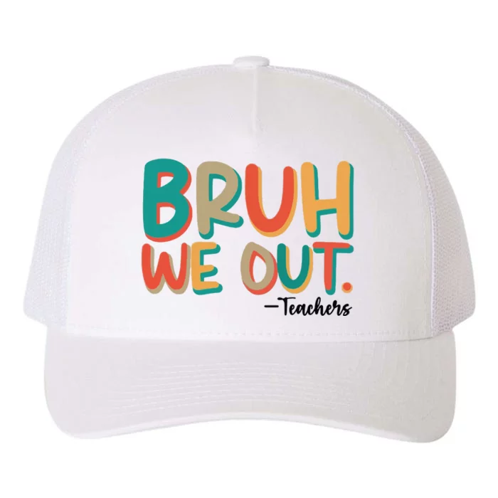 Bruh We Out Teachers Teacher Break School Break We Out Yupoong Adult 5-Panel Trucker Hat