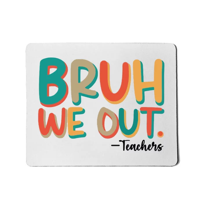 Bruh We Out Teachers Teacher Break School Break We Out Mousepad