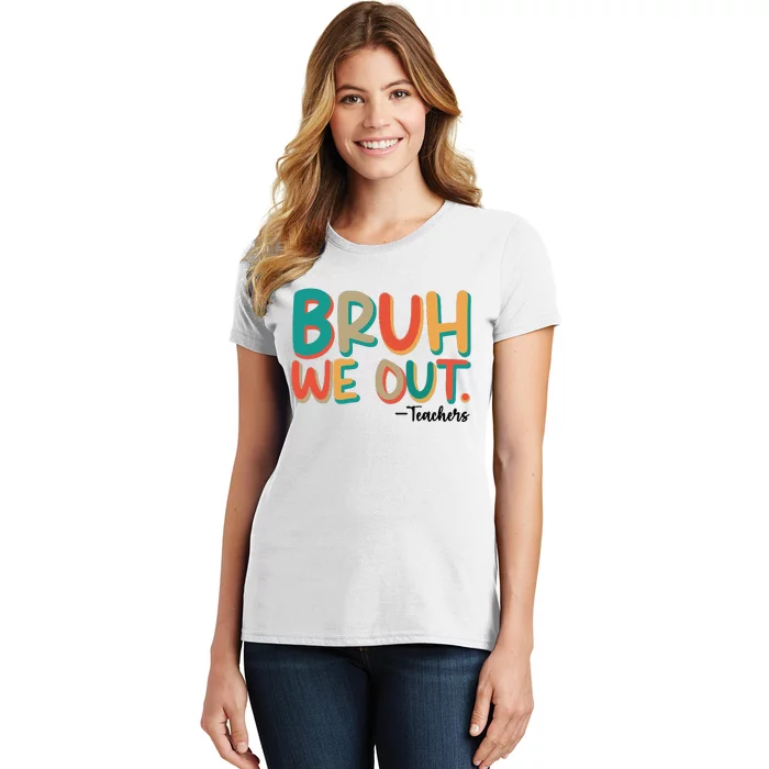 Bruh We Out Teachers Teacher Break School Break We Out Women's T-Shirt