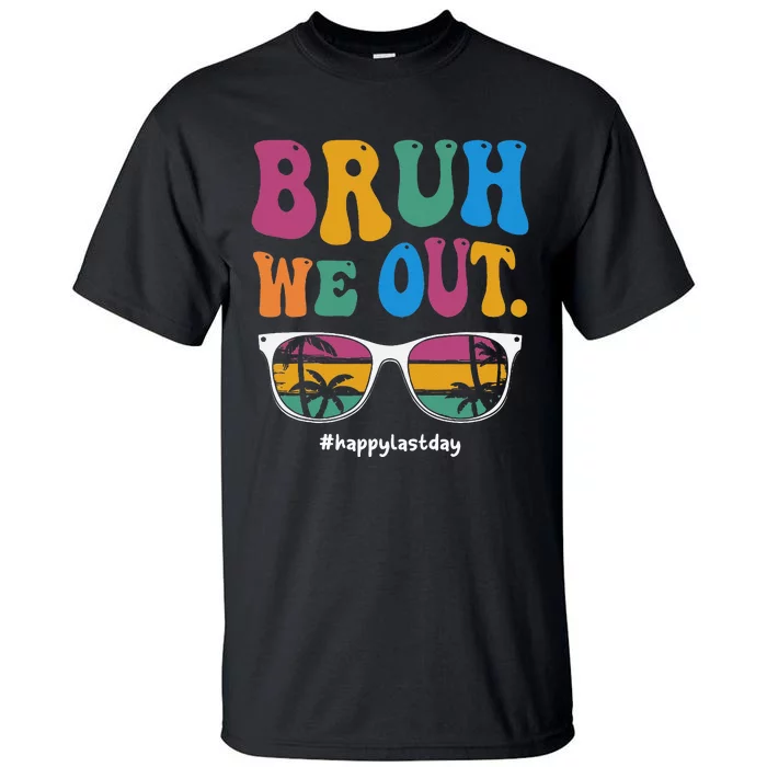 Bruh We Out Happy Last Day Of School Teacher Summer Tall T-Shirt